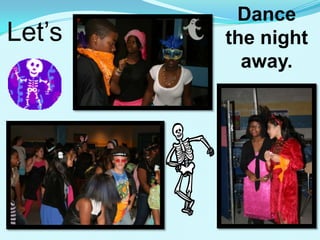 Dance the night away.Let’s