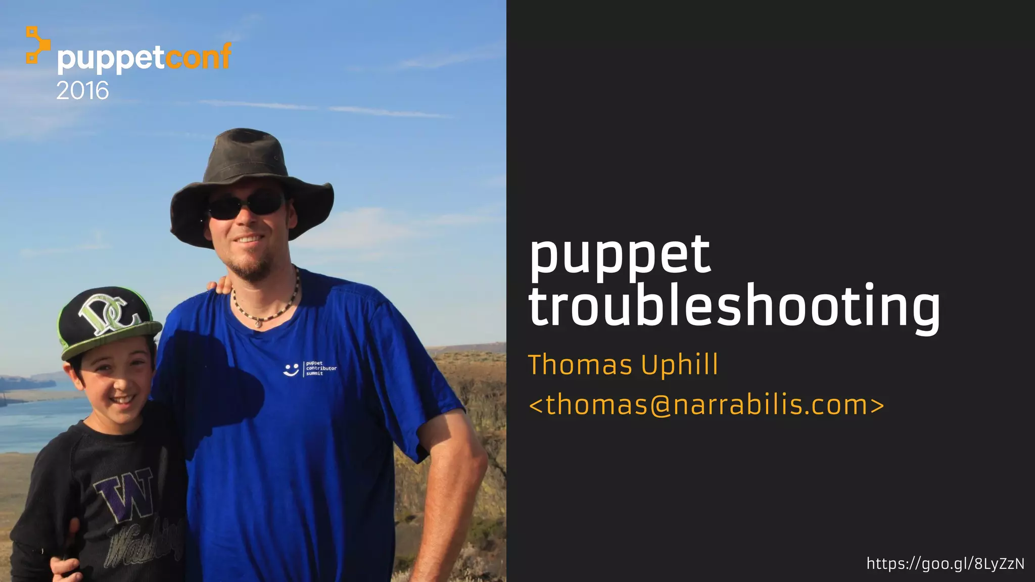 https://goo.gl/8LyZzN
puppet
troubleshooting
Thomas Uphill
<thomas@narrabilis.com>
 
