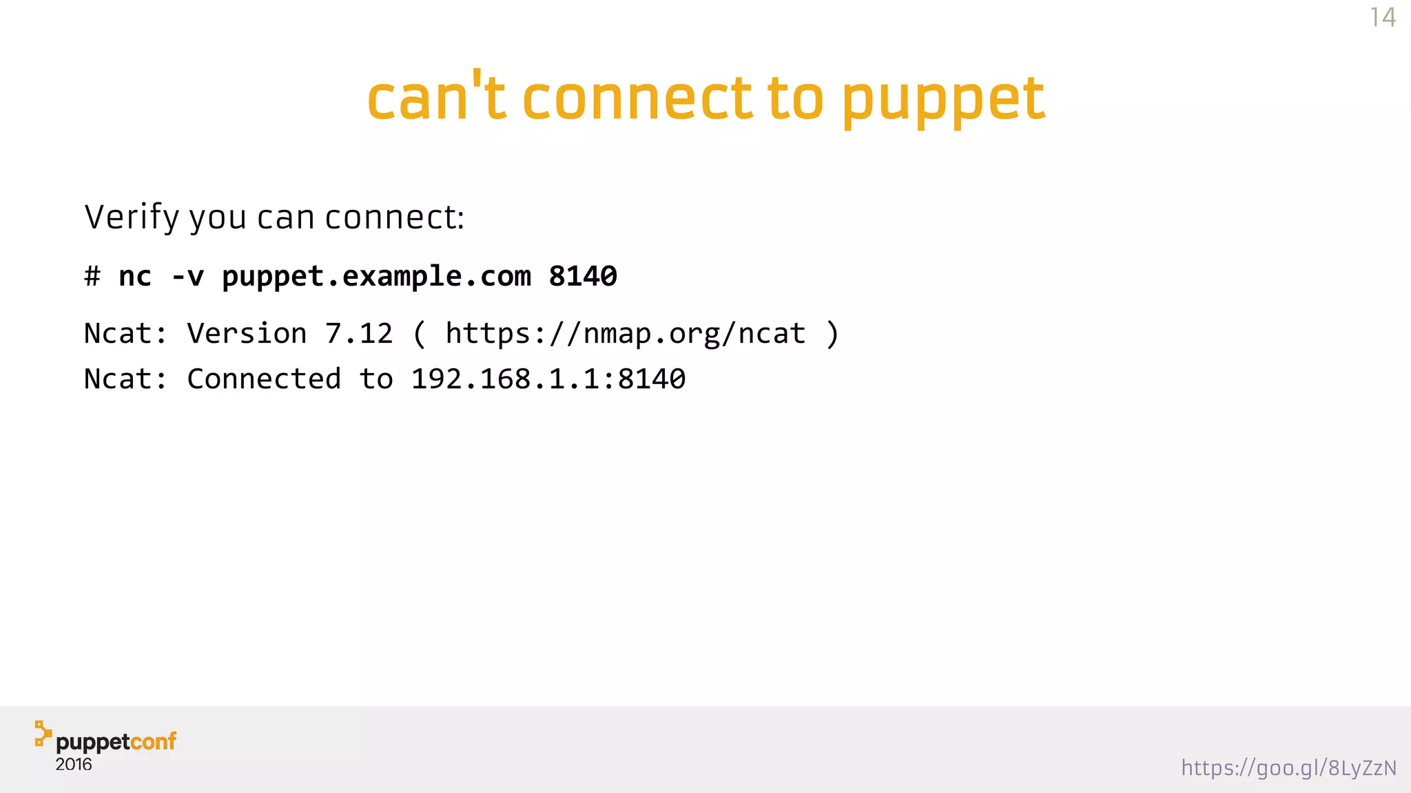 https://goo.gl/8LyZzN
can't connect to puppet
Verify you can connect:
# nc -v puppet.example.com 8140
Ncat: Version 7.12 ( https://nmap.org/ncat )
Ncat: Connected to 192.168.1.1:8140
14
 