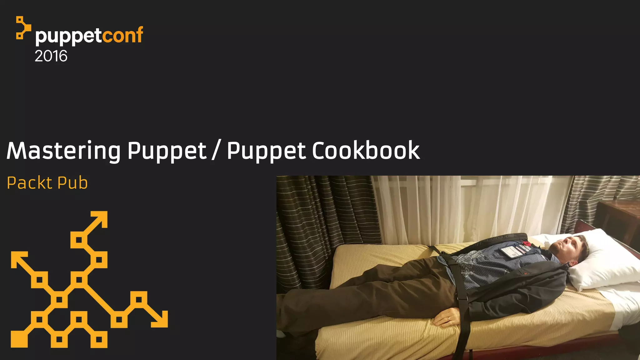 https://goo.gl/8LyZzN
Mastering Puppet / Puppet Cookbook
Packt Pub
 