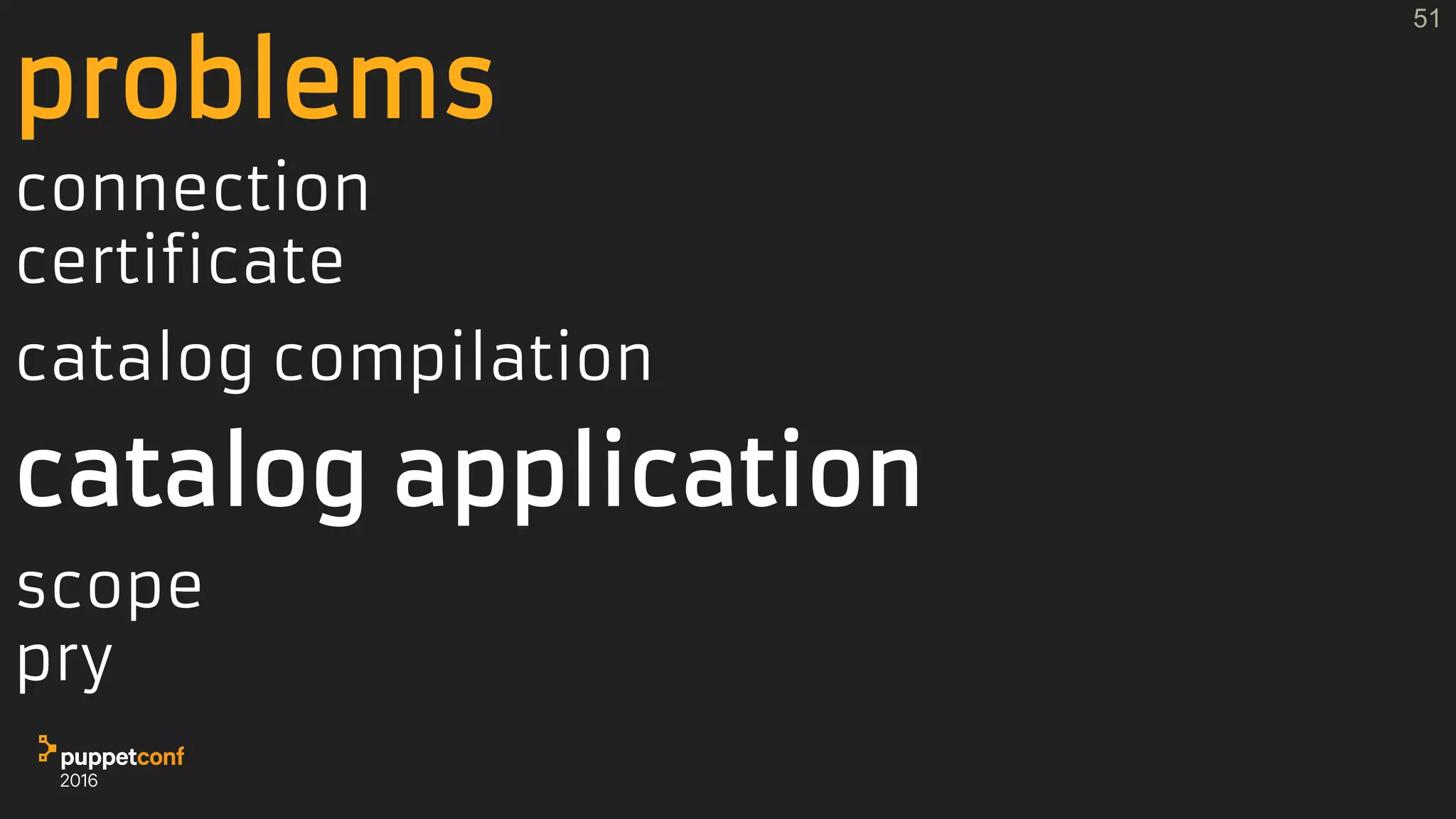 problems
connection
certificate
catalog compilation
catalog application
scope
pry
51
 
