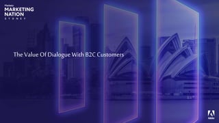 © Adobe, Inc.
The Value Of DialogueWith B2C Customers
 