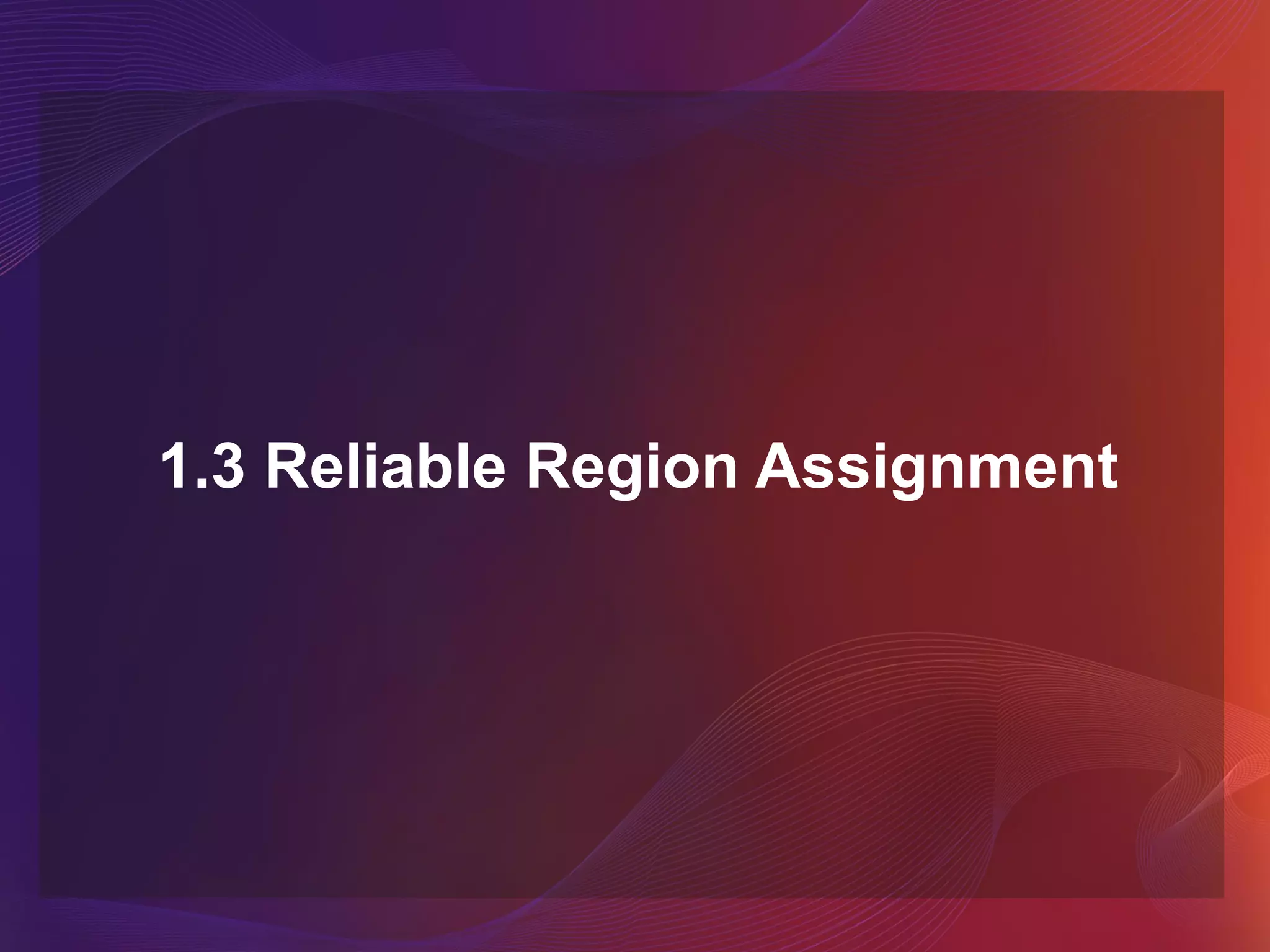 1.3 Reliable Region Assignment
 