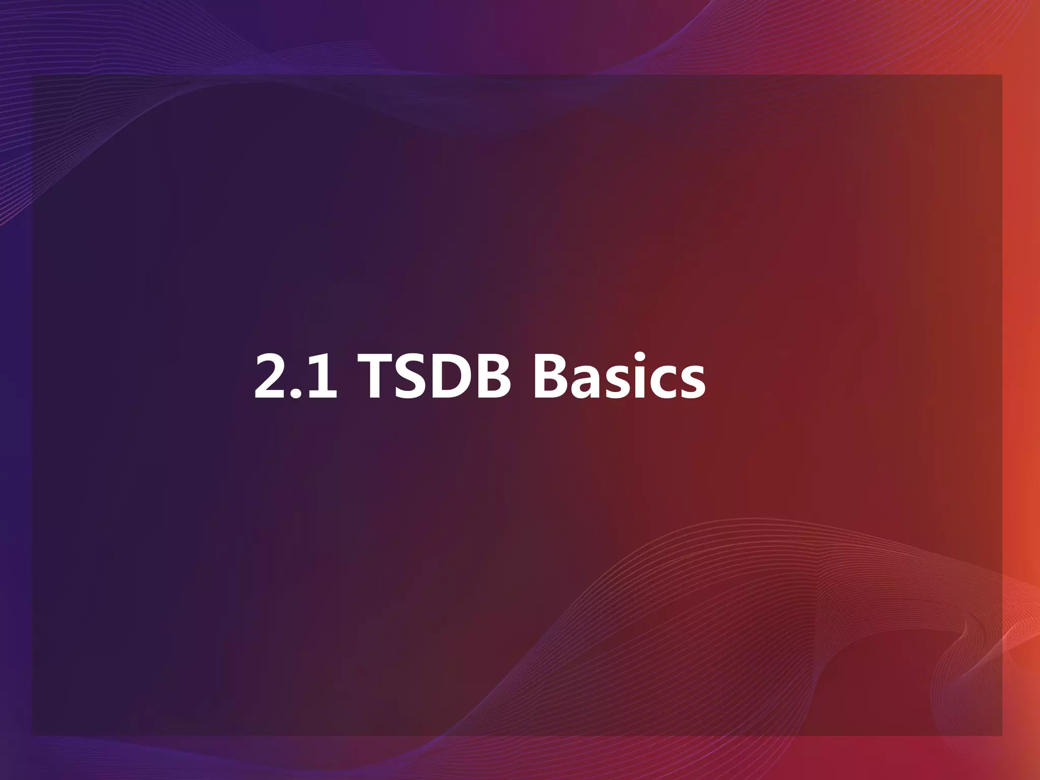 2.1 TSDB Basics
 
