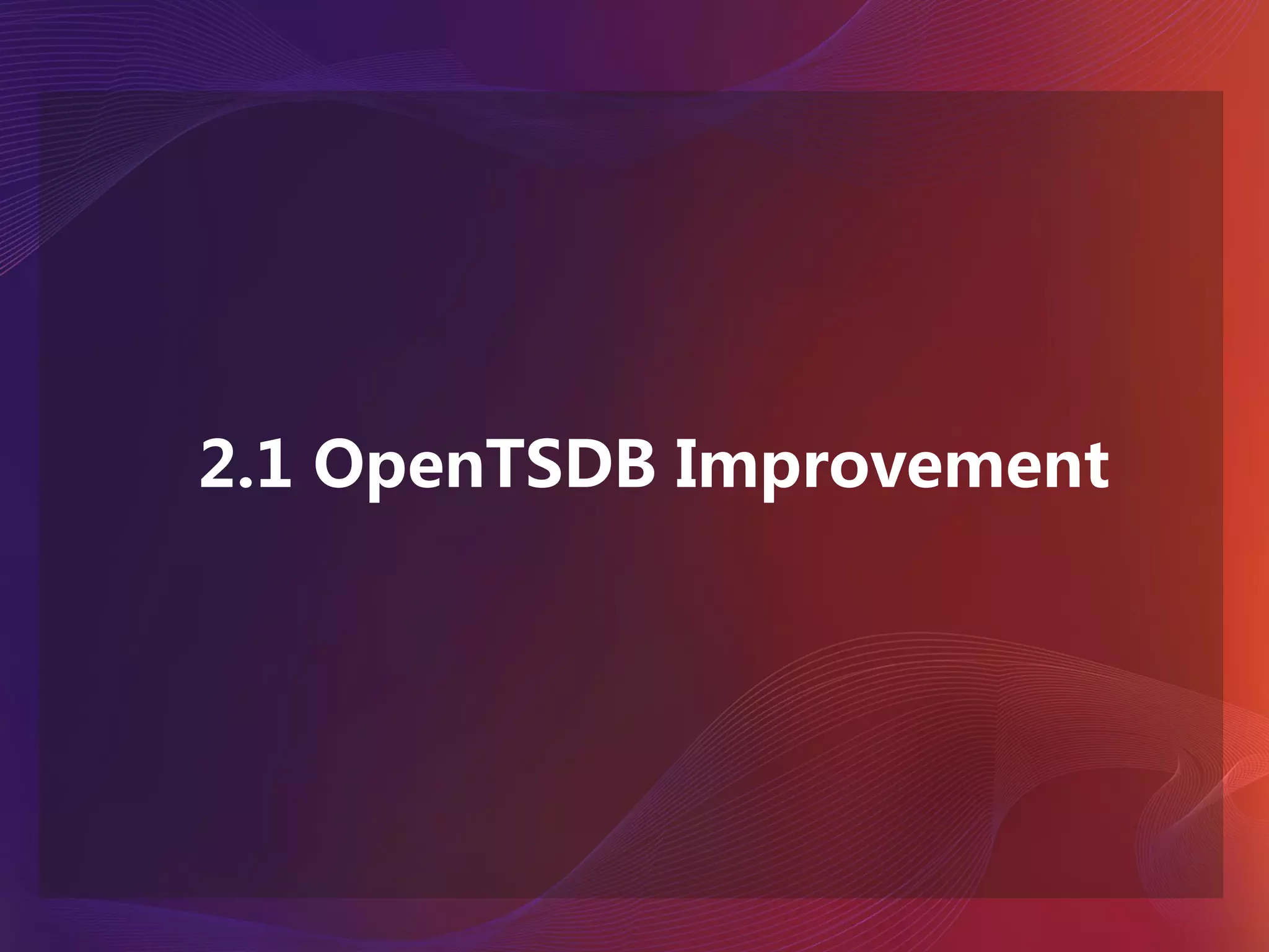 2.1 OpenTSDB Improvement
 