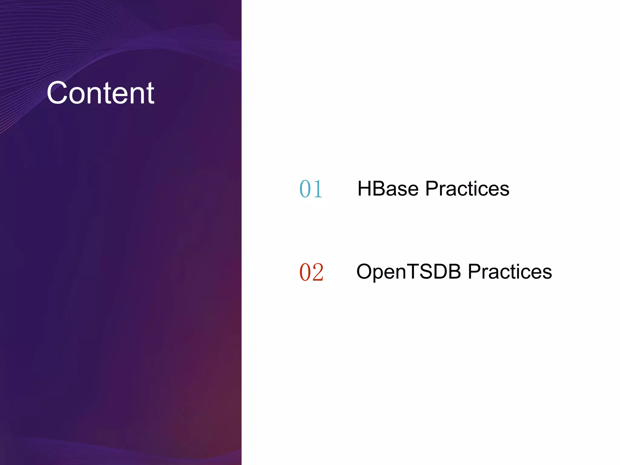 Content
01
02
HBase Practices
OpenTSDB Practices
 