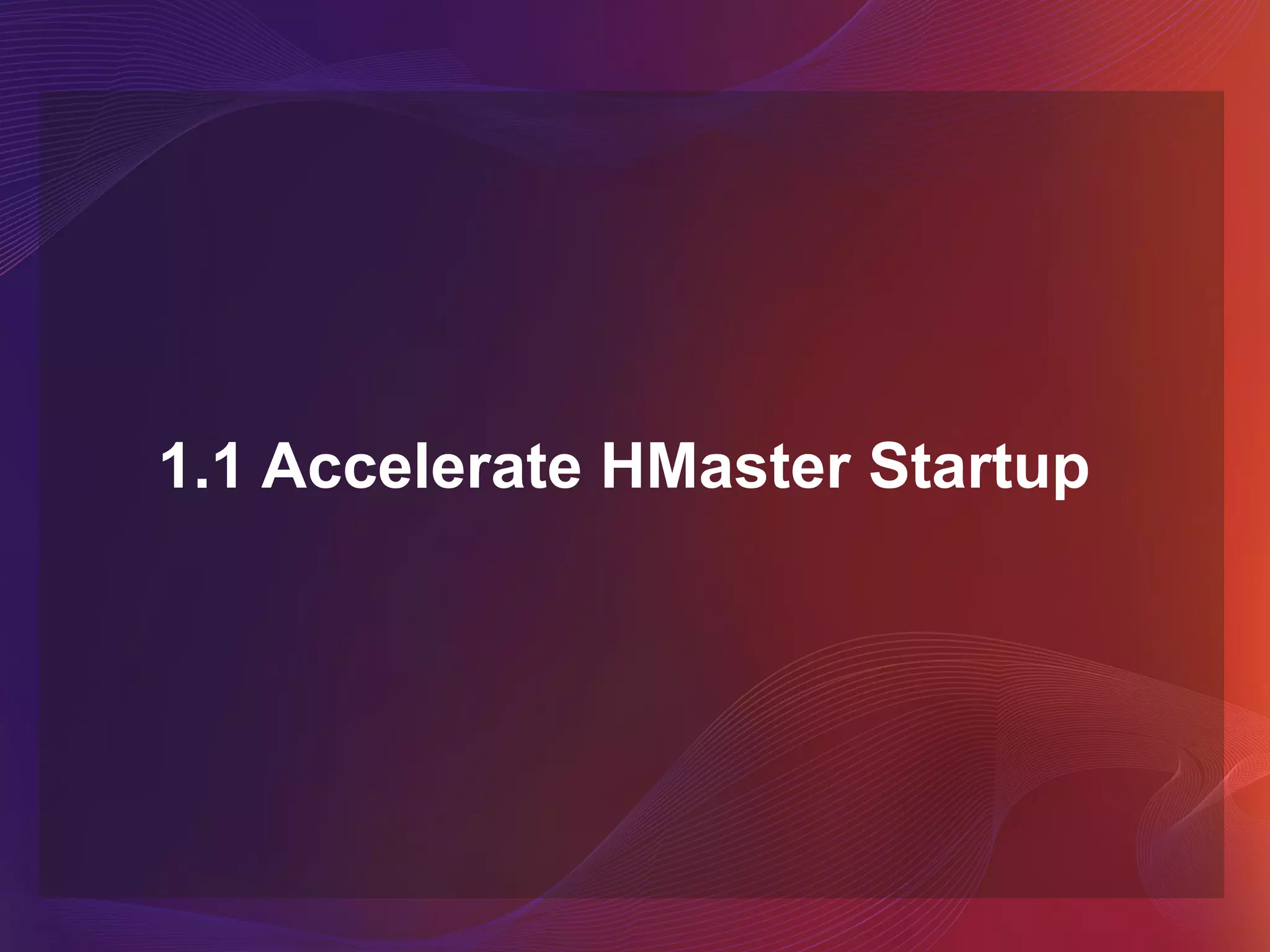 1.1 Accelerate HMaster Startup
 