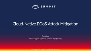 ©2018, AmazonWebServices, Inc. or its affiliates. All rights reserved.
Retro Kuo
Cloud Support Engineer, Amazon Web Services
Cloud-Native DDoS Attack Mitigation
 