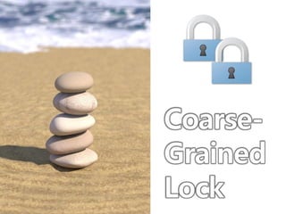 Coarse-
Grained
Lock
 