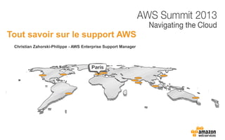 Christian Zahorski-Philippe - AWS Enterprise Support Manager
Tout savoir sur le support AWS
 