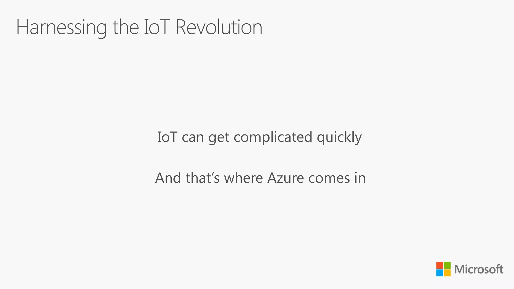 IoT can get complicated quickly
And that’s where Azure comes in
 