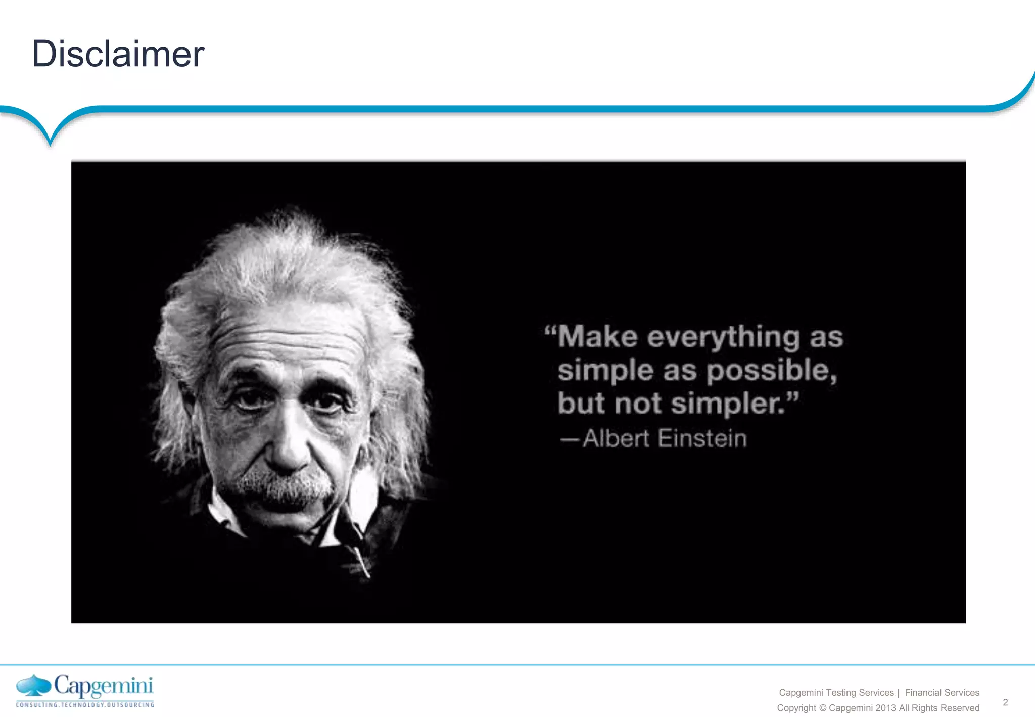 2
Copyright © Capgemini 2013 All Rights Reserved
Capgemini Testing Services | Financial Services
Disclaimer
 