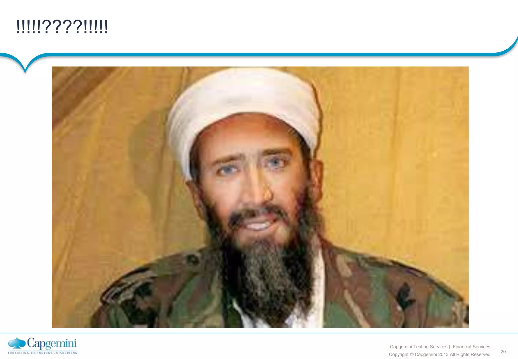 20
Copyright © Capgemini 2013 All Rights Reserved
Capgemini Testing Services | Financial Services
!!!!!????!!!!!
 