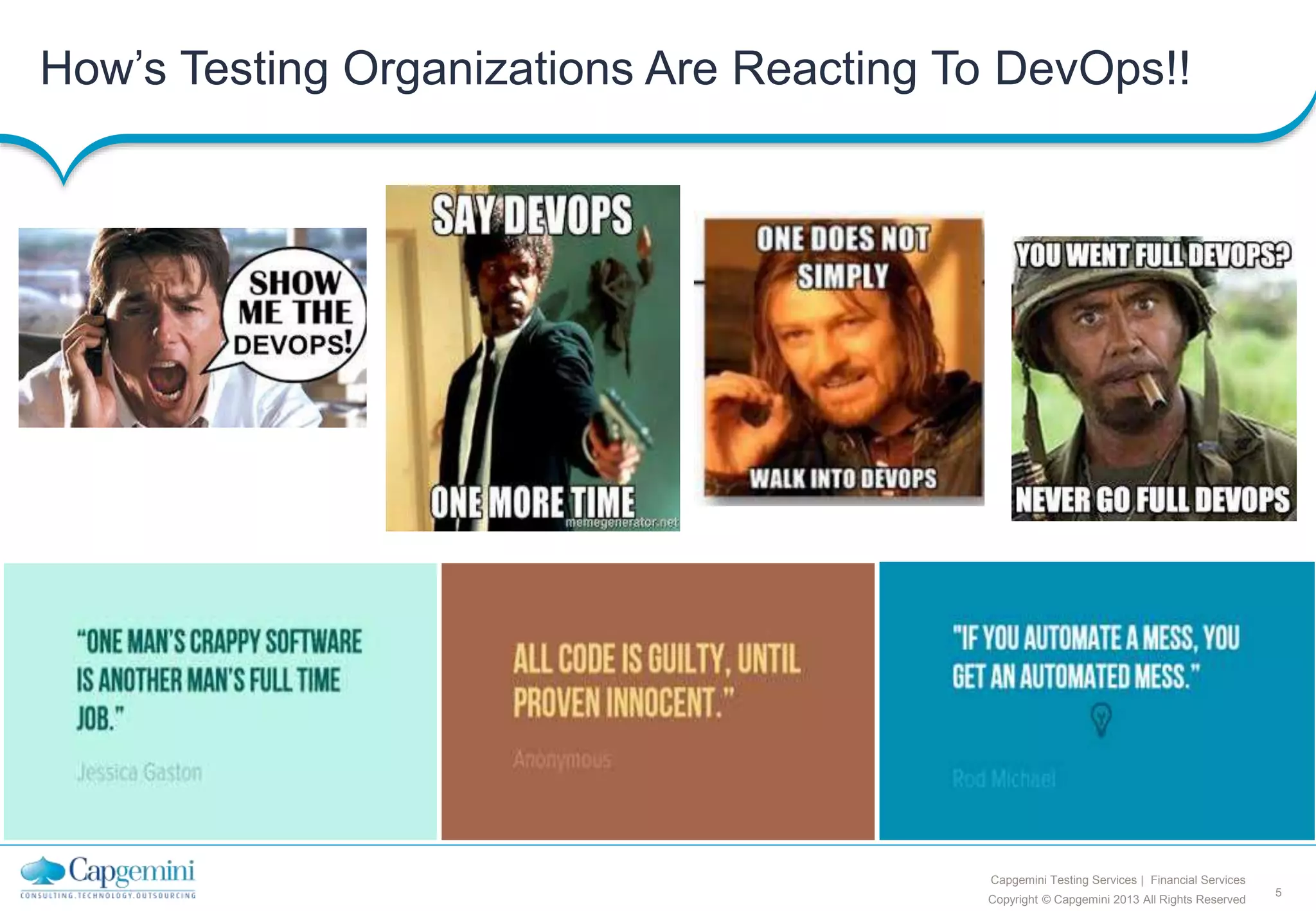 5
Copyright © Capgemini 2013 All Rights Reserved
Capgemini Testing Services | Financial Services
How’s Testing Organizations Are Reacting To DevOps!!
 