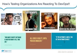 5
Copyright © Capgemini 2013 All Rights Reserved
Capgemini Testing Services | Financial Services
How’s Testing Organizations Are Reacting To DevOps!!
 