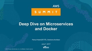 © 2016, Amazon Web Services, Inc. or its Affiliates. All rights reserved.
Pahud Hsieh(謝洪恩), Solutions Architect
June 7, 2017
Deep Dive on Microservices
and Docker
 