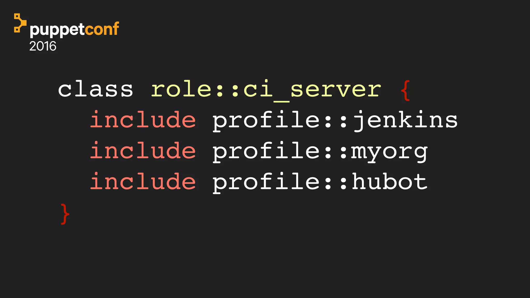 class role::ci_server {
include profile::jenkins
include profile::myorg
include profile::hubot
}
 