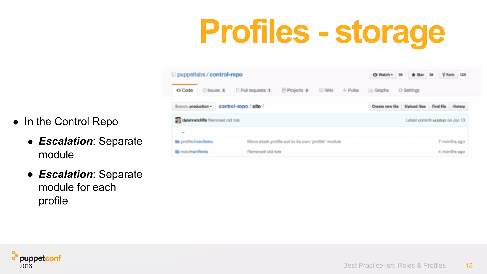 Best Practice-ish: Roles & Profiles 18
● In the Control Repo
● Escalation: Separate
module
● Escalation: Separate
module for each
profile
Profiles - storage
 