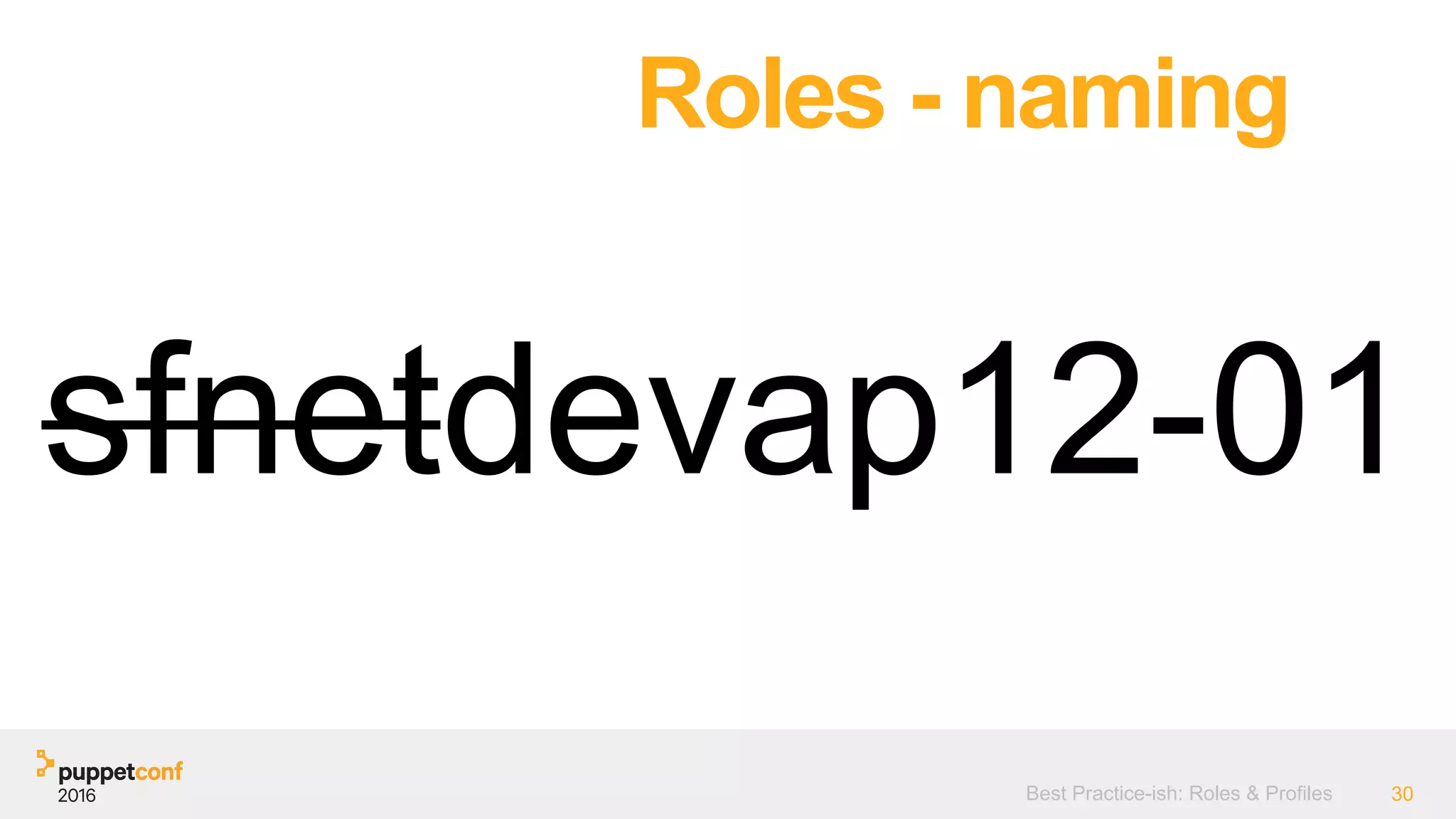 Best Practice-ish: Roles & Profiles 30
Roles - naming
sfnetdevap12-01
 