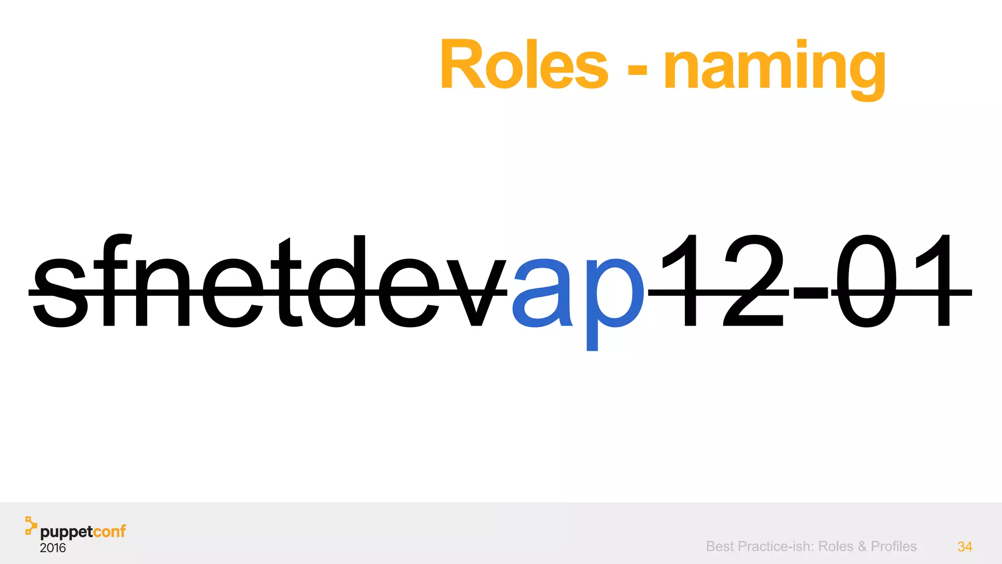 Best Practice-ish: Roles & Profiles 34
Roles - naming
sfnetdevap12-01
 