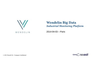 © 2015 Nexedi SA – Company Confidential
Wendelin Big Data
Industrial Monitoring Platform
2014-04-03 – Paris
 