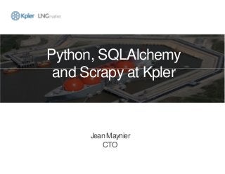 Python, SQLAlchemy
and Scrapy at Kpler
Jean Maynier
CTO
 