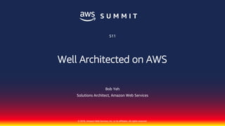 © 2018, Amazon Web Services, Inc. or its affiliates. All rights reserved.
Bob Yeh
Solutions Architect, Amazon Web Services
S11
Well Architected on AWS
 