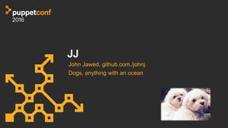JJ
John Jawed, github.com./johnj
Dogs, anything with an ocean
 