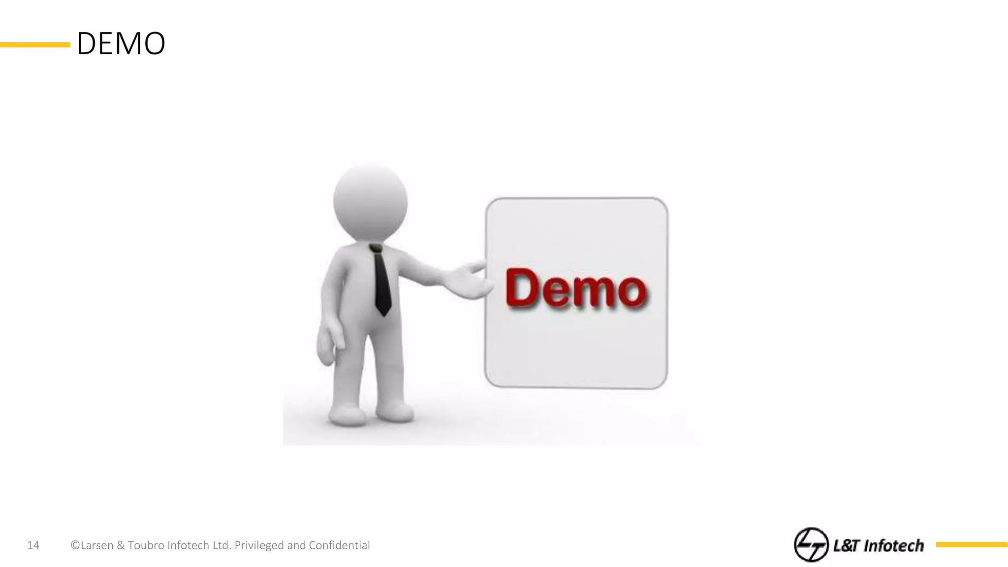©Larsen & Toubro Infotech Ltd. Privileged and Confidential14
DEMO