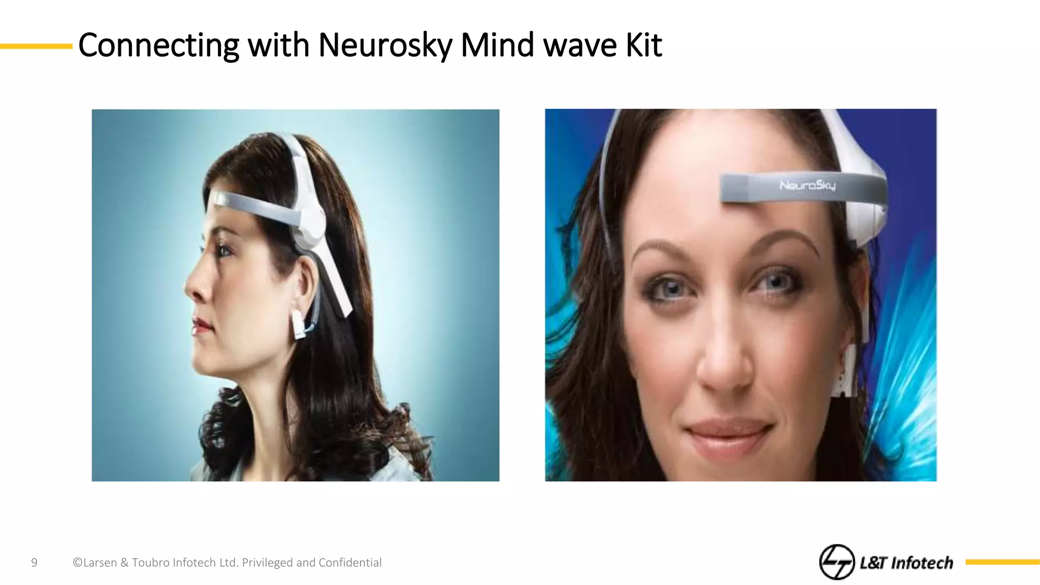 ©Larsen & Toubro Infotech Ltd. Privileged and Confidential9
Connecting with Neurosky Mind wave Kit