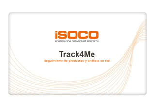 Track4Me
Seguimiento de productos y análisis en red
 