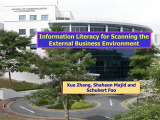 1
Information Literacy for Scanning the
External Business Environment
Xue Zhang, Shaheen Majid and
Schubert Foo
 