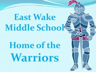 East Wake Middle School Home of the  Warriors 