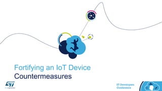 Fortifying an IoT Device
Countermeasures
 