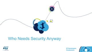 Who Needs Security Anyway
 