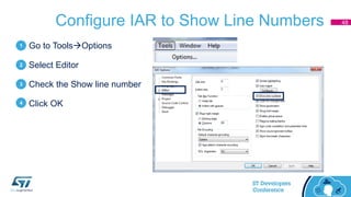 Configure IAR to Show Line Numbers
• Go to ToolsOptions
• Select Editor
• Check the Show line number
• Click OK
48
1
2
3
4
 