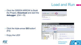 Load and Run
• Click the GREEN ARROW to Build
the Project, Download and start the
debugger. (Ctrl + D)
• Click the triple-arrow GO button!
(F5)
• Enjoy the LED!
50
 
