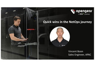 Quick wins in the NetOps journey
Vincent Boon
Sales Engineer, APAC
 