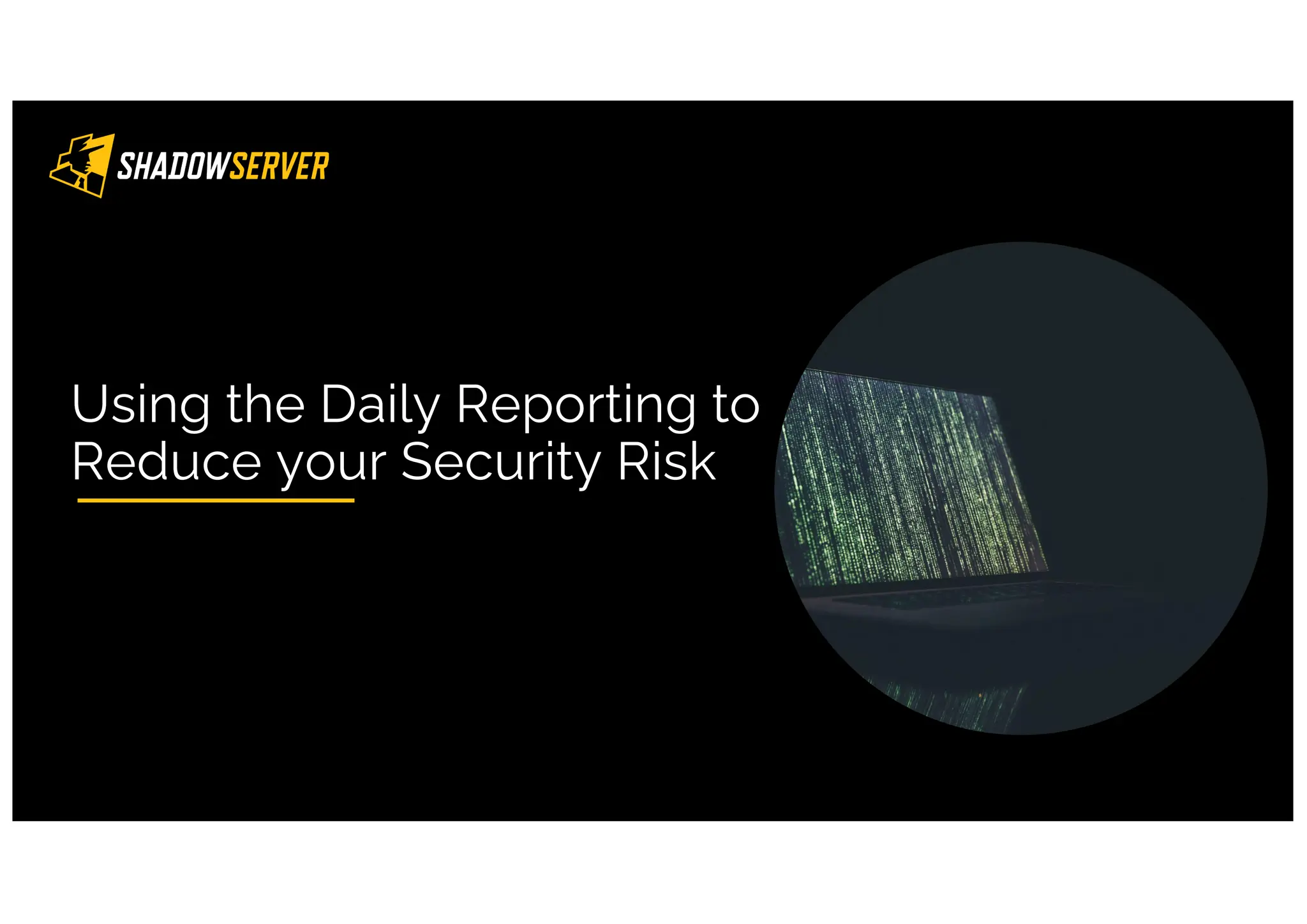 Using the Daily Reporting to
Reduce your Security Risk
9
 
