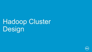 Hadoop Cluster
Design
 