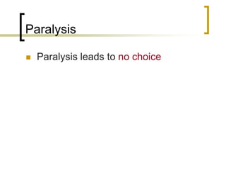 Paralysis


Paralysis leads to no choice

 