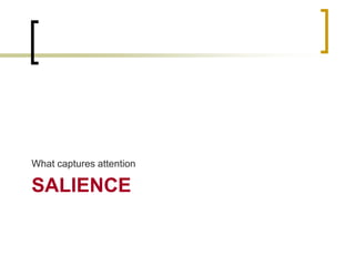 What captures attention

SALIENCE

 