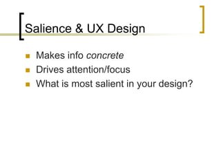 Salience & UX Design




Makes info concrete
Drives attention/focus
What is most salient in your design?

 