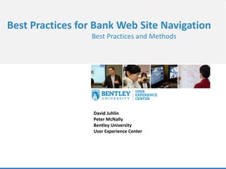 Best Practices for Bank Web Site Navigation
Best Practices and Methods

David Juhlin
Peter McNally
Bentley University
User Experience Center

 