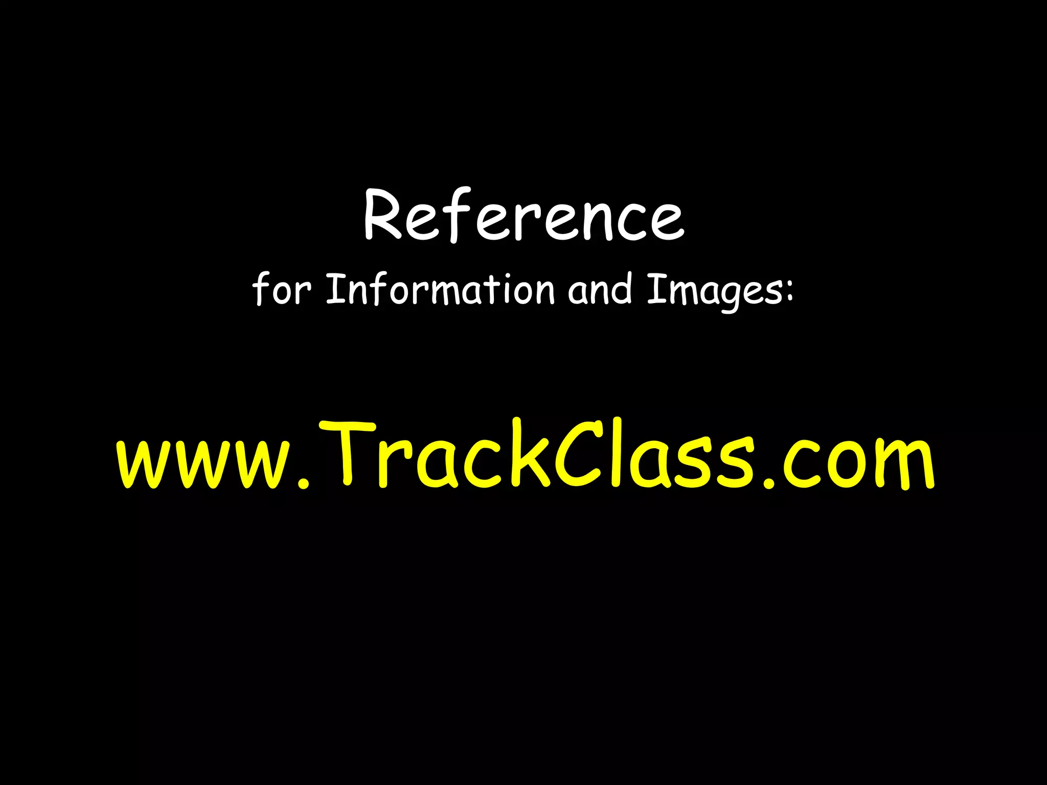 Reference for Information and Images: www.TrackClass.com 