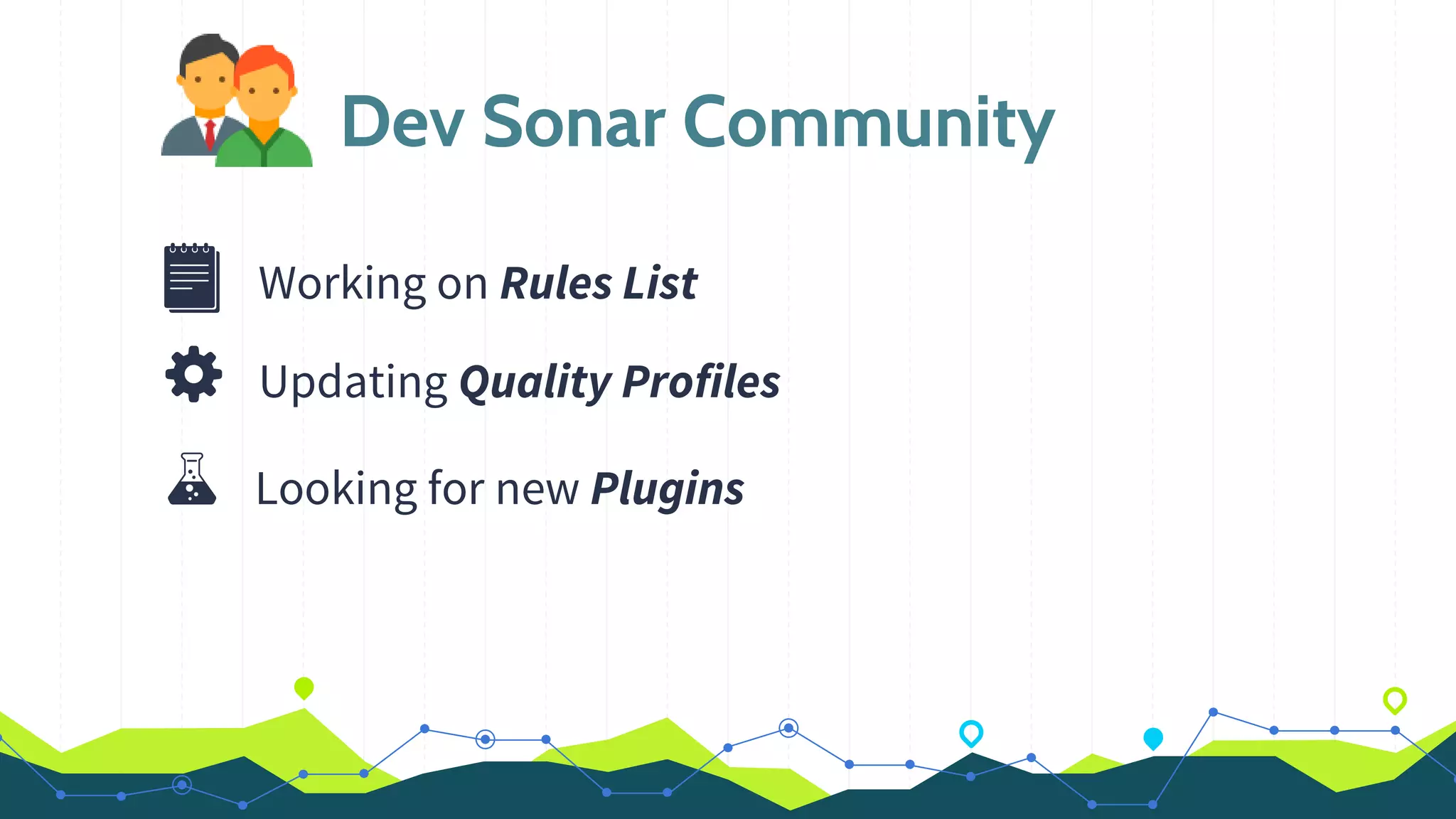 Dev Sonar Community
Working on Rules List
Updating Quality Profiles
Looking for new Plugins
 