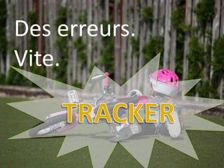 Des erreurs.
Vite.
 