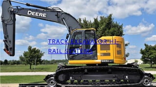 TRACK EXCAVATOR HI-
RAIL SYSTEMS
 