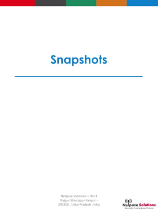 Snapshots
Netpaze Solutions – H633
Rajpur Shivrajpur Kanpur -
209205 , Uttar Pradesh ,India
 