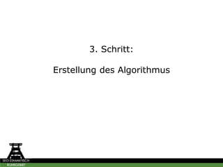3. Schritt:
Erstellung des Algorithmus
 